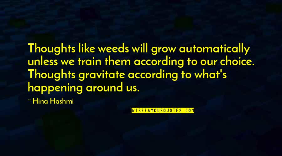 Elementelor Unui Quotes By Hina Hashmi: Thoughts like weeds will grow automatically unless we