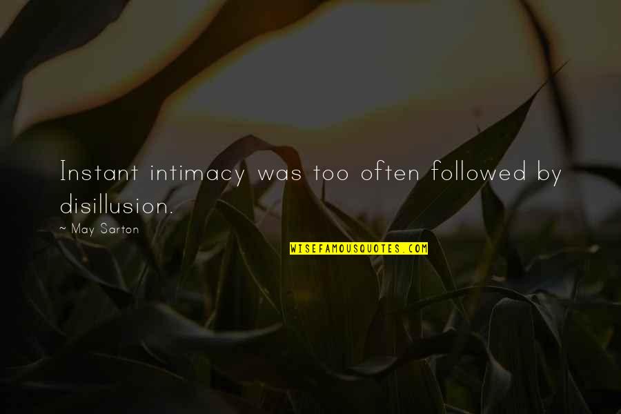 Elendil And Gil Quotes By May Sarton: Instant intimacy was too often followed by disillusion.