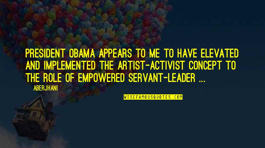 Elevated Quotes By Aberjhani: President Obama appears to me to have elevated