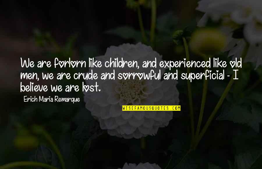 Elford Inc Quotes By Erich Maria Remarque: We are forlorn like children, and experienced like