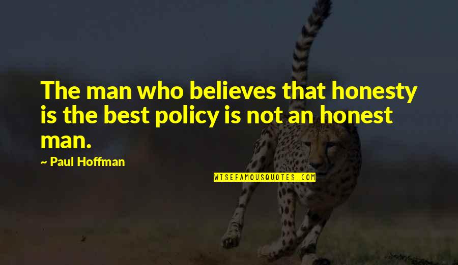 Elford Inc Quotes By Paul Hoffman: The man who believes that honesty is the