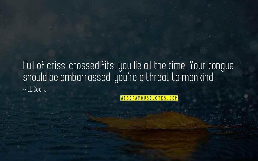 Elfriede Blauensteiner Quotes By LL Cool J: Full of criss-crossed fits, you lie all the