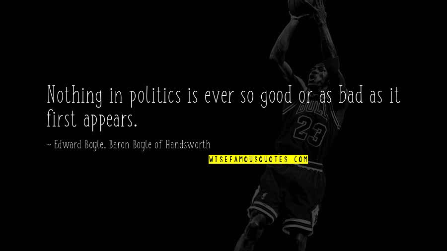 Eliane Quotes By Edward Boyle, Baron Boyle Of Handsworth: Nothing in politics is ever so good or