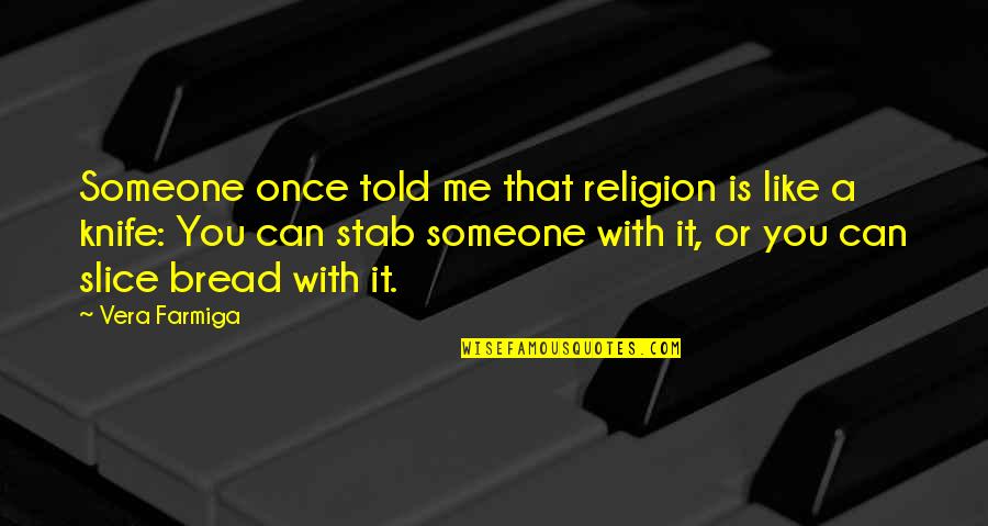 Elianna Saidenberg Quotes By Vera Farmiga: Someone once told me that religion is like