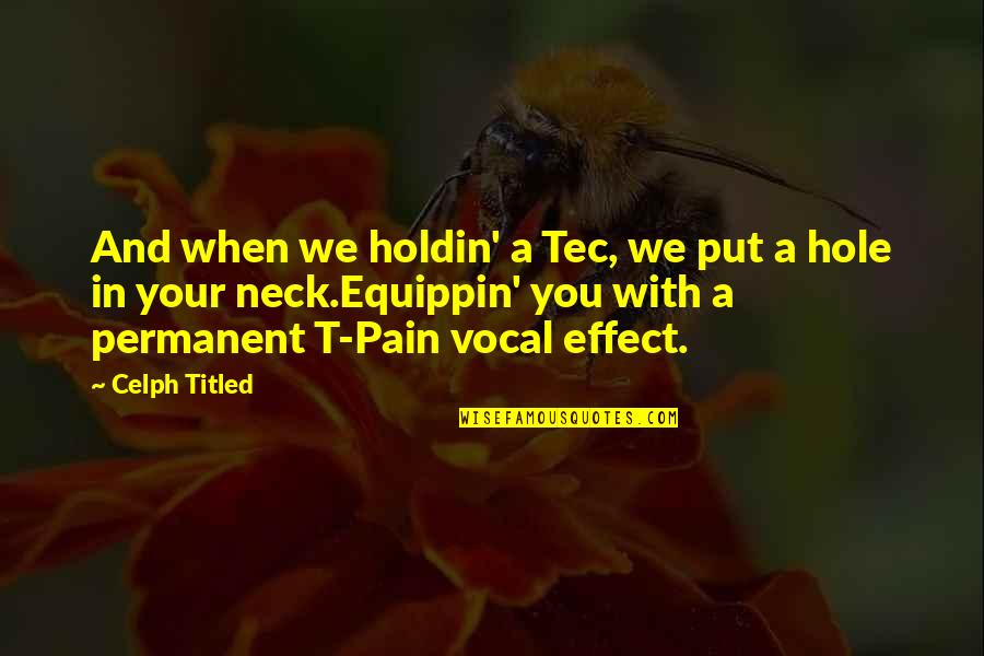 Elianos Quotes By Celph Titled: And when we holdin' a Tec, we put