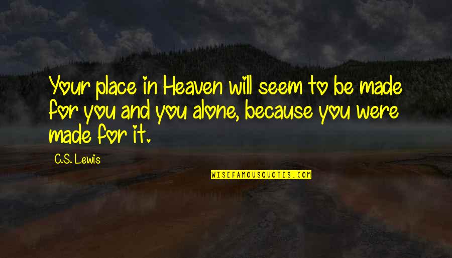 Eliazar Gonzalez Quotes By C.S. Lewis: Your place in Heaven will seem to be