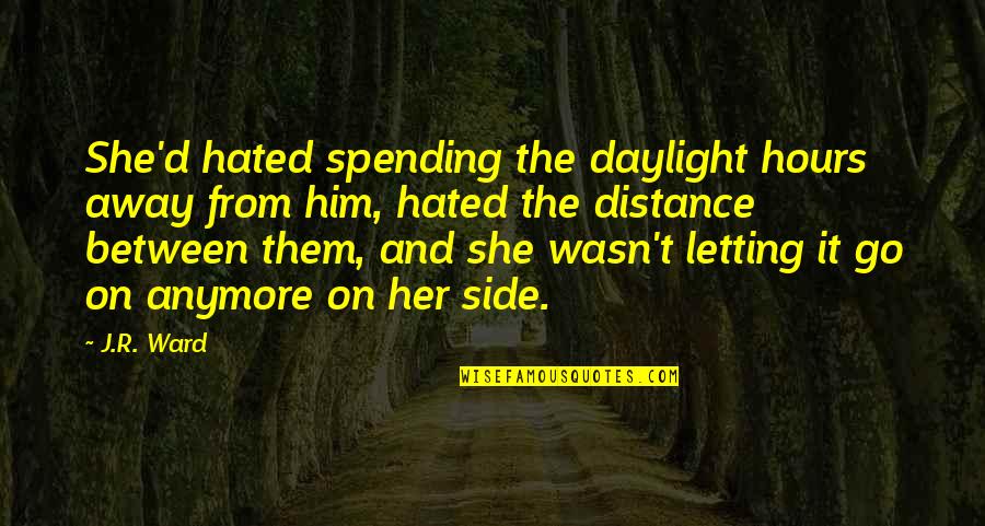 Eligibility Criteria Quotes By J.R. Ward: She'd hated spending the daylight hours away from