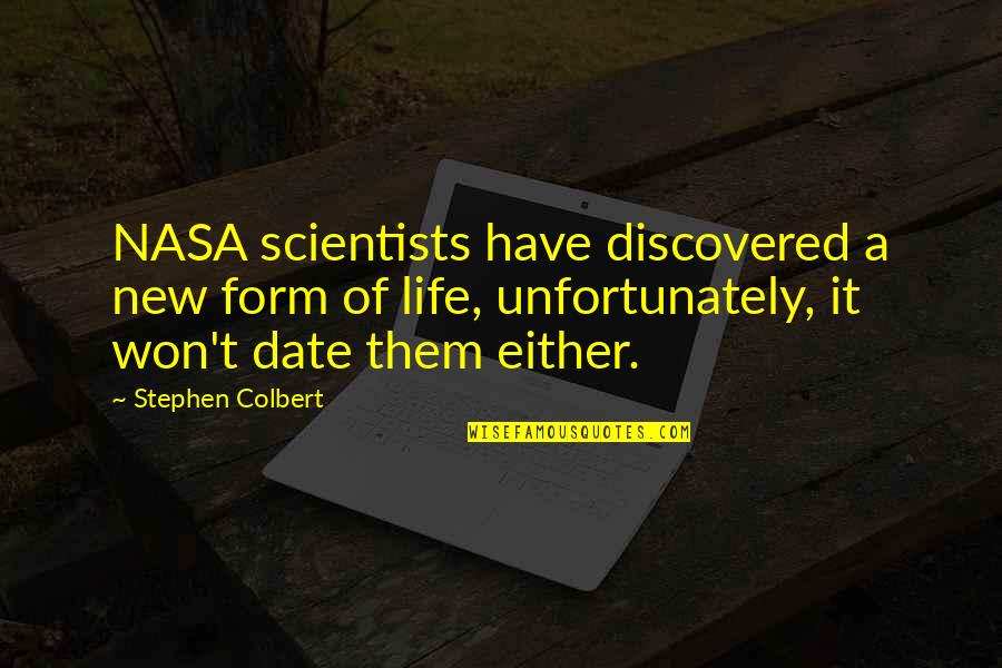 Elinia Ms Quotes By Stephen Colbert: NASA scientists have discovered a new form of