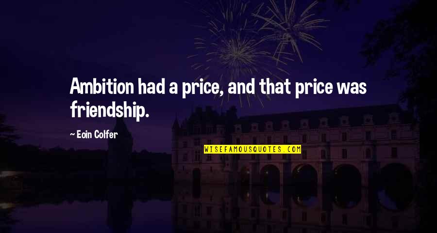 Eliphas Levi Quotes By Eoin Colfer: Ambition had a price, and that price was