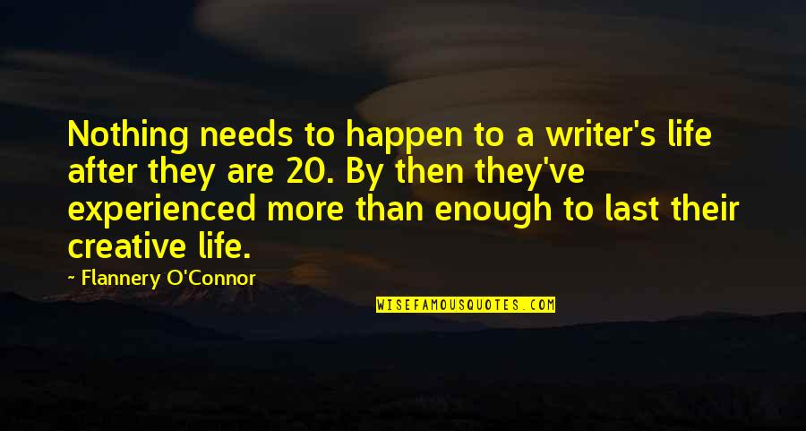 Elisabetta Dami Quotes By Flannery O'Connor: Nothing needs to happen to a writer's life