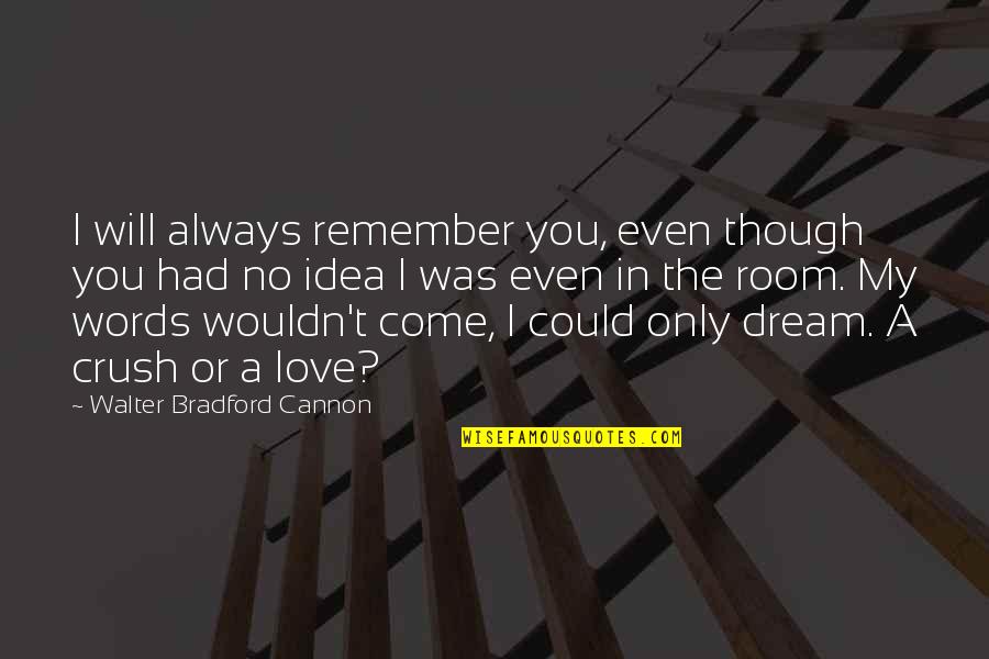 Elisavet Apo Quotes By Walter Bradford Cannon: I will always remember you, even though you