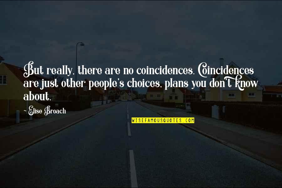 Elise Broach Quotes By Elise Broach: But really, there are no coincidences. Coincidences are