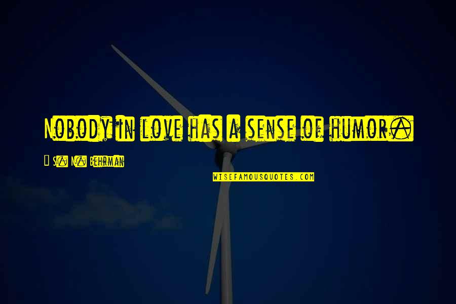 Eliseo Quotes By S. N. Behrman: Nobody in love has a sense of humor.