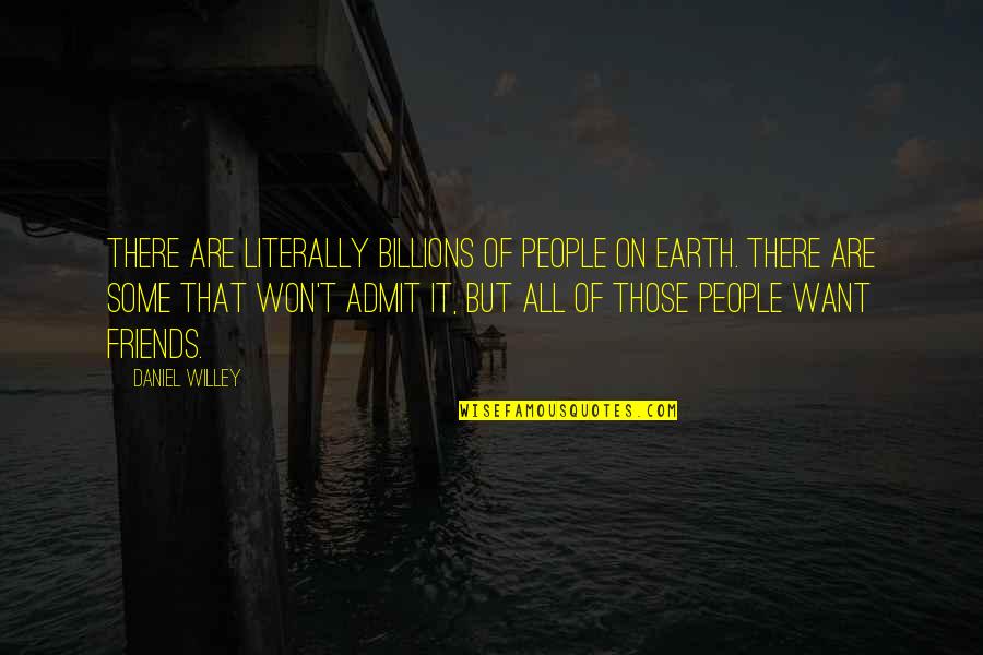 Eliseo Santana Quotes By Daniel Willey: There are literally billions of people on earth.