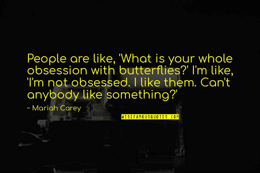 Eliseymysin Quotes By Mariah Carey: People are like, 'What is your whole obsession