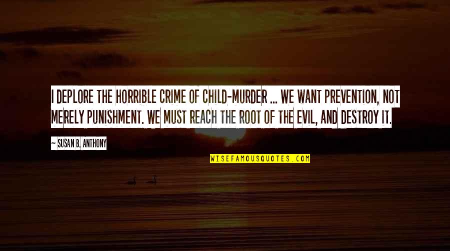 Eliseymysin Quotes By Susan B. Anthony: I deplore the horrible crime of child-murder ...