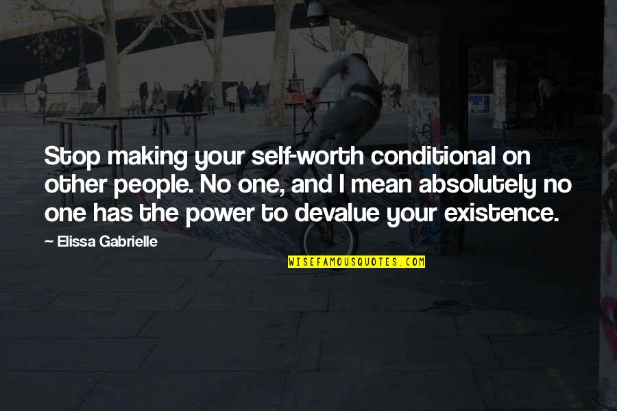 Elissa Quotes By Elissa Gabrielle: Stop making your self-worth conditional on other people.