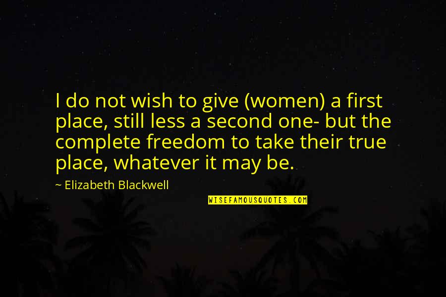 Elizabeth First Quotes By Elizabeth Blackwell: I do not wish to give (women) a