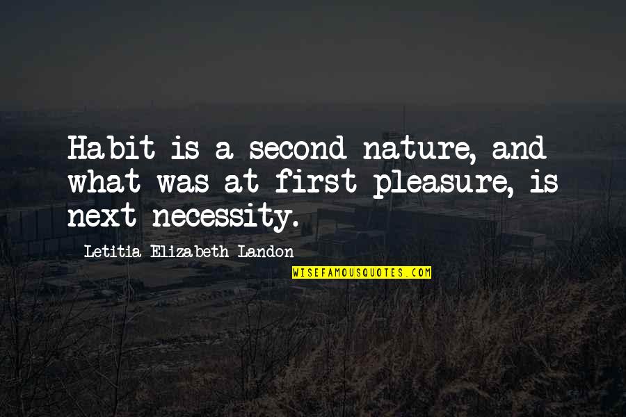 Elizabeth First Quotes By Letitia Elizabeth Landon: Habit is a second nature, and what was