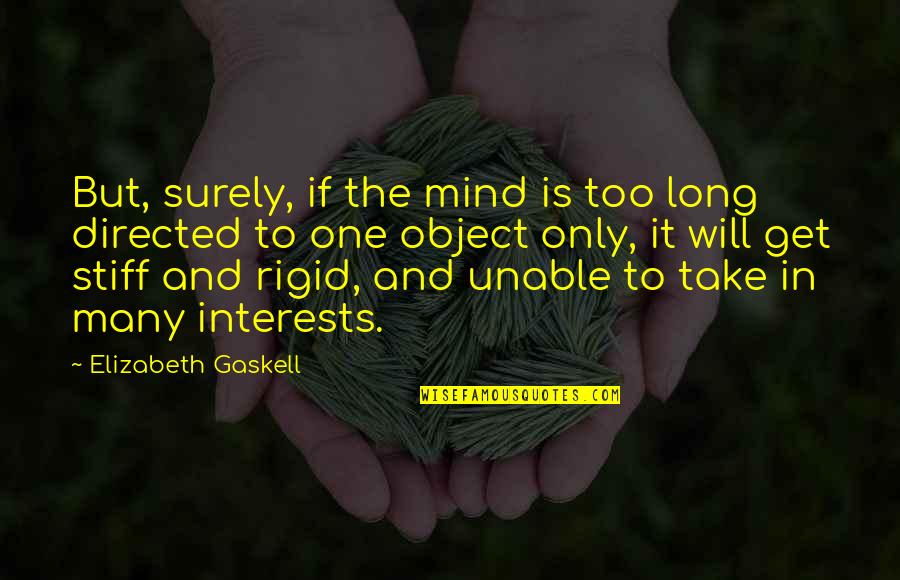 Elizabeth Gaskell Quotes By Elizabeth Gaskell: But, surely, if the mind is too long