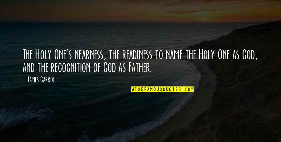 Elizabeth Palmer Peabody Quotes By James Carroll: The Holy One's nearness, the readiness to name