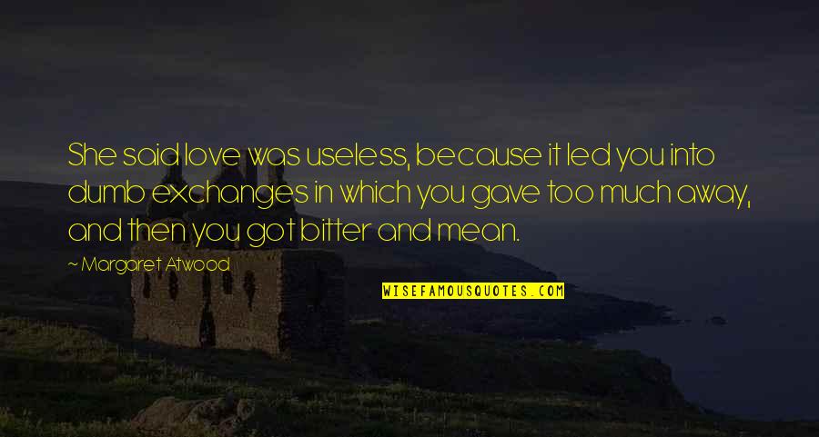 Elizabeth Proctor Pride Quotes By Margaret Atwood: She said love was useless, because it led