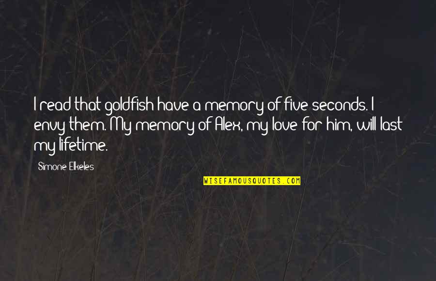 Elkeles Quotes By Simone Elkeles: I read that goldfish have a memory of