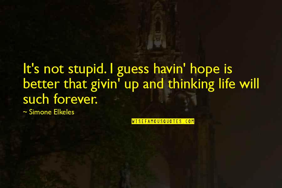 Elkeles Quotes By Simone Elkeles: It's not stupid. I guess havin' hope is