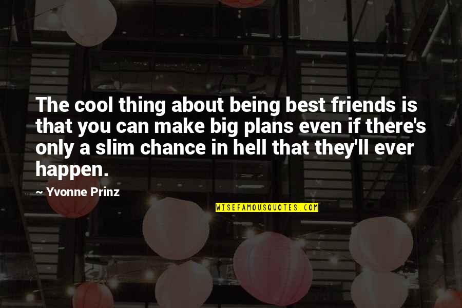 Elkerton City Quotes By Yvonne Prinz: The cool thing about being best friends is