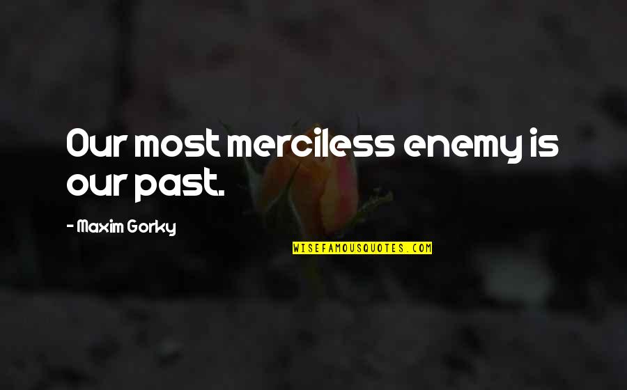 Ellam Inba Quotes By Maxim Gorky: Our most merciless enemy is our past.