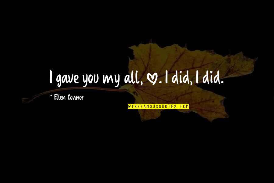 Ellen Quotes By Ellen Connor: I gave you my all, love. I did,