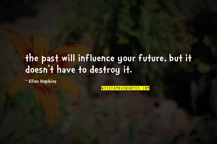 Ellen Quotes By Ellen Hopkins: the past will influence your future, but it