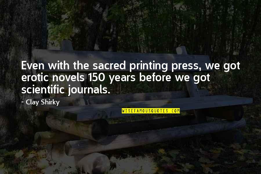 Ellen Tigh Quotes By Clay Shirky: Even with the sacred printing press, we got