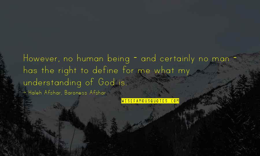 Ellerman Homes Quotes By Haleh Afshar, Baroness Afshar: However, no human being - and certainly no