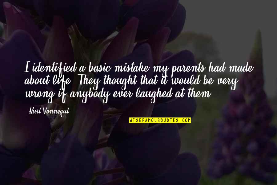 Ellerman Homes Quotes By Kurt Vonnegut: I identified a basic mistake my parents had