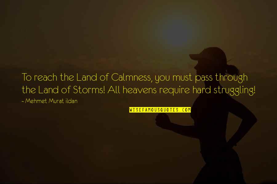 Ellerman Homes Quotes By Mehmet Murat Ildan: To reach the Land of Calmness, you must