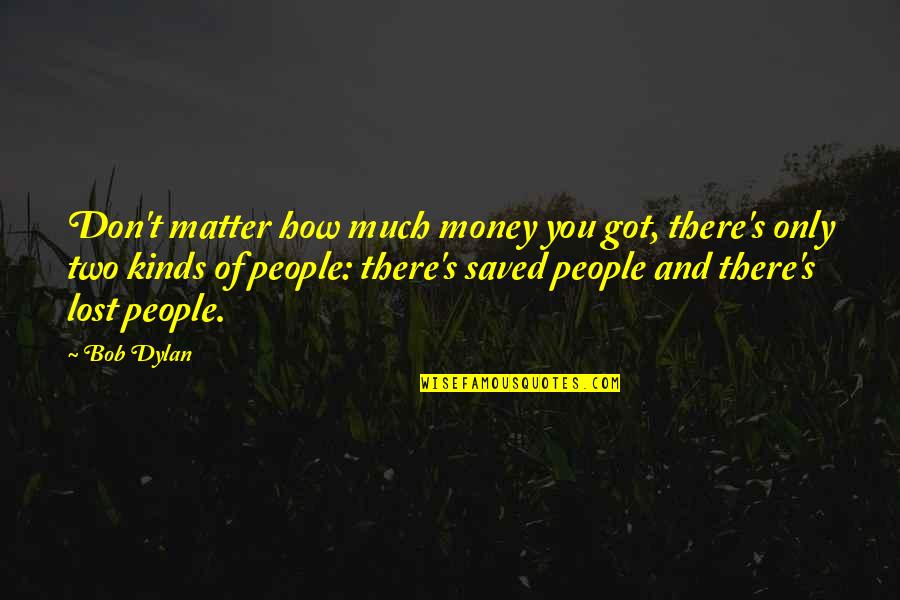 Ellias Trias Quotes By Bob Dylan: Don't matter how much money you got, there's