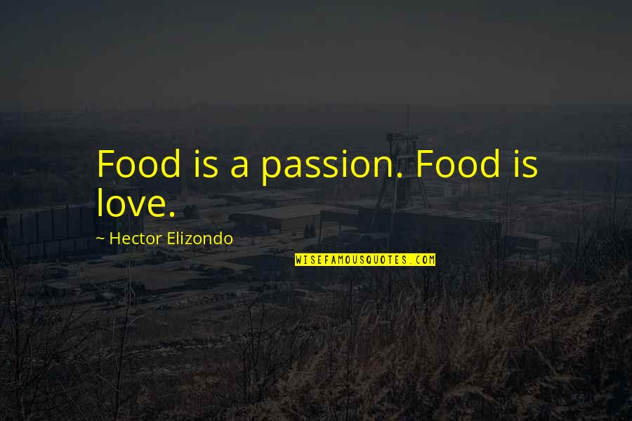 Ellipsis Beginning Of Quotes By Hector Elizondo: Food is a passion. Food is love.