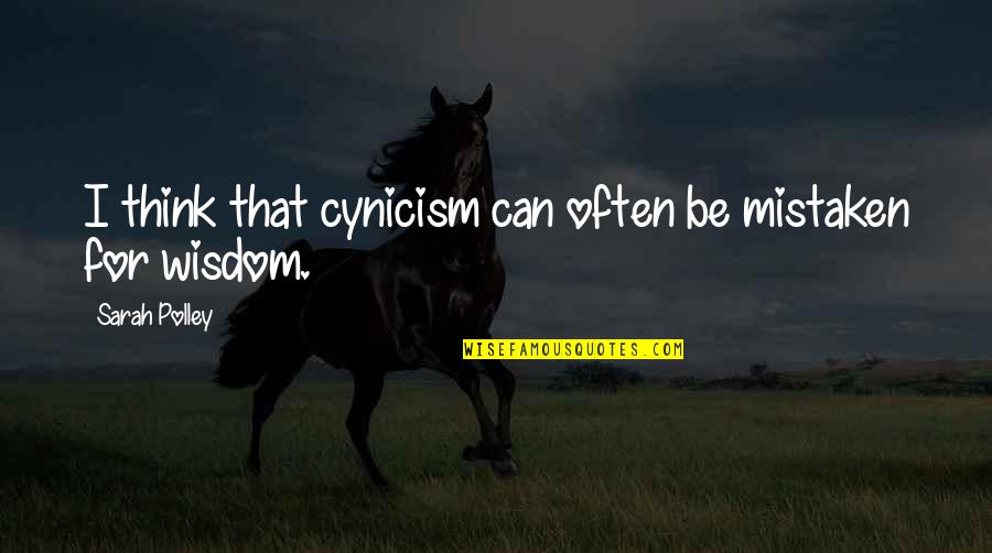 Ellis Island Immigrants Quotes By Sarah Polley: I think that cynicism can often be mistaken