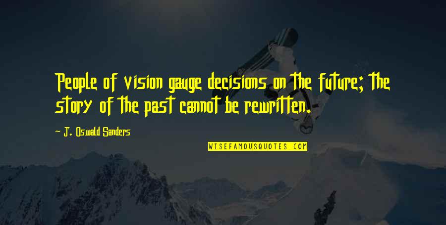 Elloree Sc Quotes By J. Oswald Sanders: People of vision gauge decisions on the future;