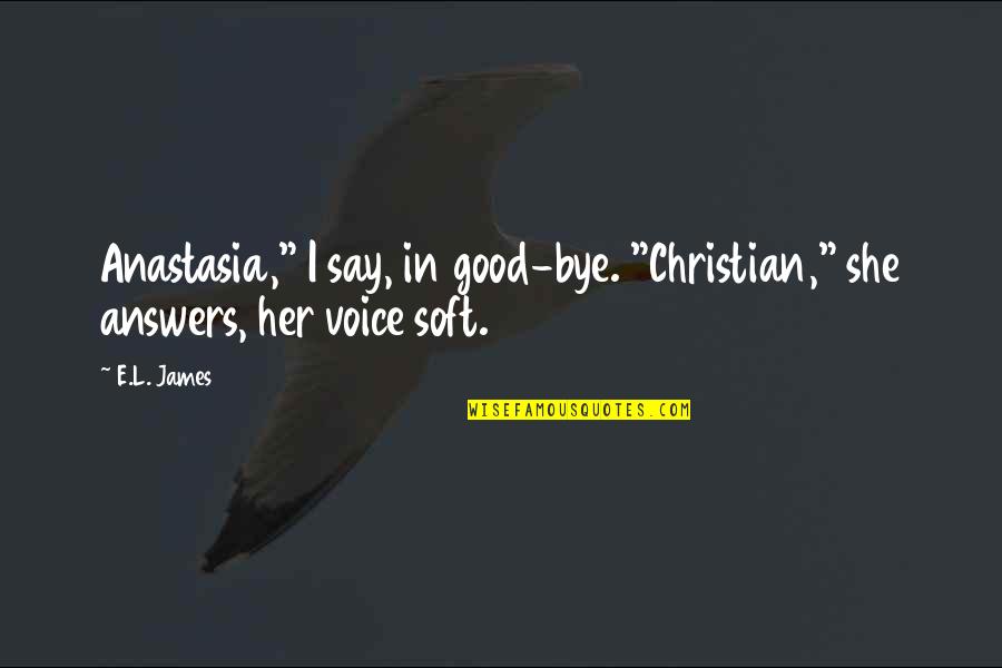 Ellyanna Gowns Quotes By E.L. James: Anastasia," I say, in good-bye. "Christian," she answers,