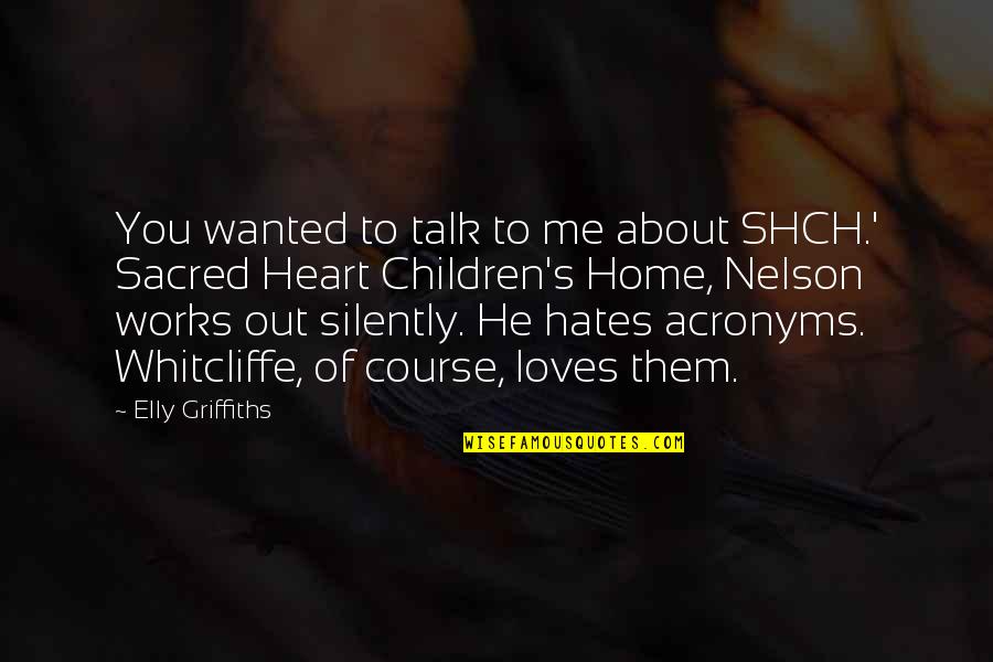 Elly's Quotes By Elly Griffiths: You wanted to talk to me about SHCH.'