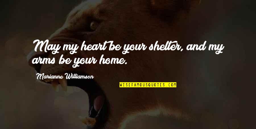 Elly's Quotes By Marianne Williamson: May my heart be your shelter, and my