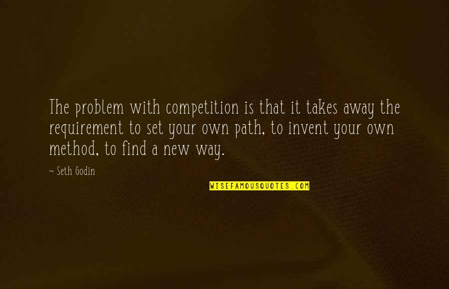 Elly's Quotes By Seth Godin: The problem with competition is that it takes