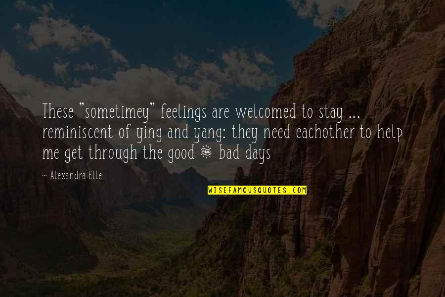 Ellyse Wesley Quotes By Alexandra Elle: These "sometimey" feelings are welcomed to stay ...