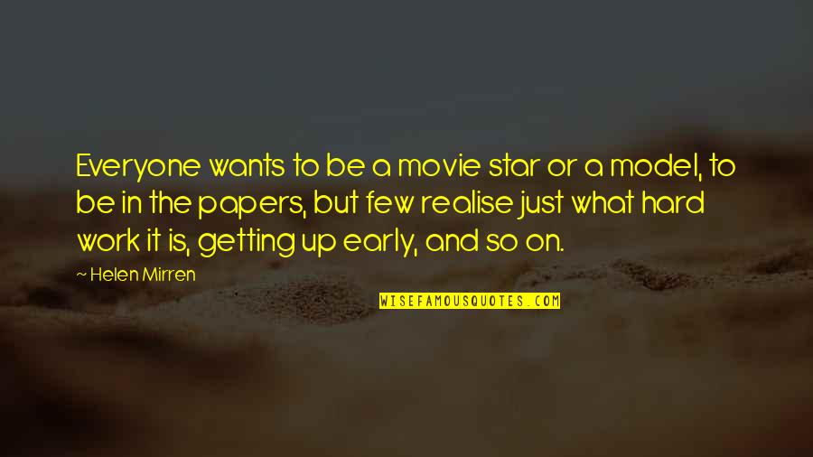 Ellysetta's Quotes By Helen Mirren: Everyone wants to be a movie star or