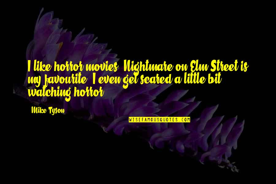 Elm Street 4 Quotes By Mike Tyson: I like horror movies. Nightmare on Elm Street