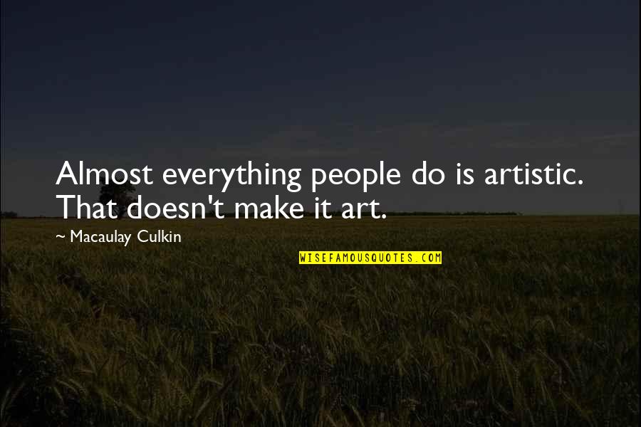 Elminem Quotes By Macaulay Culkin: Almost everything people do is artistic. That doesn't