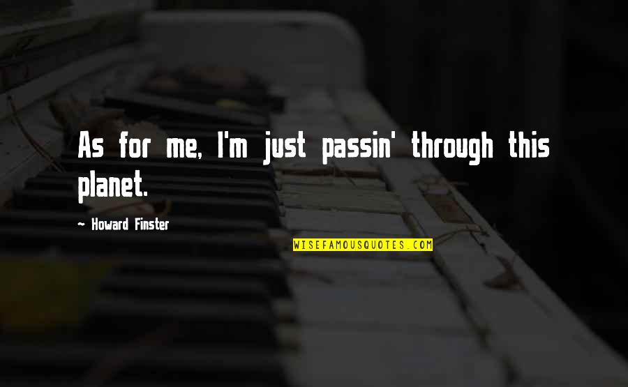 Elmira Quotes By Howard Finster: As for me, I'm just passin' through this