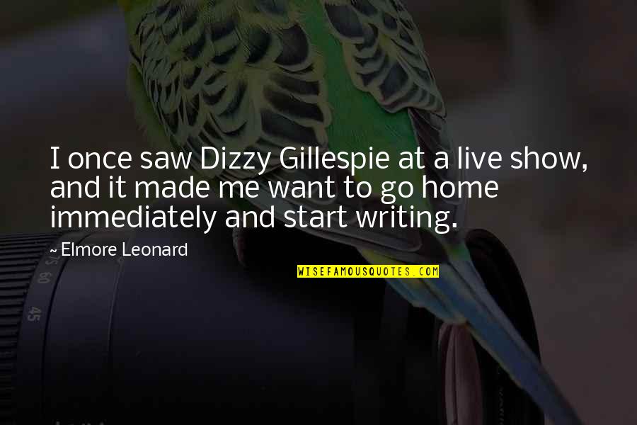 Elmore Leonard Quotes By Elmore Leonard: I once saw Dizzy Gillespie at a live